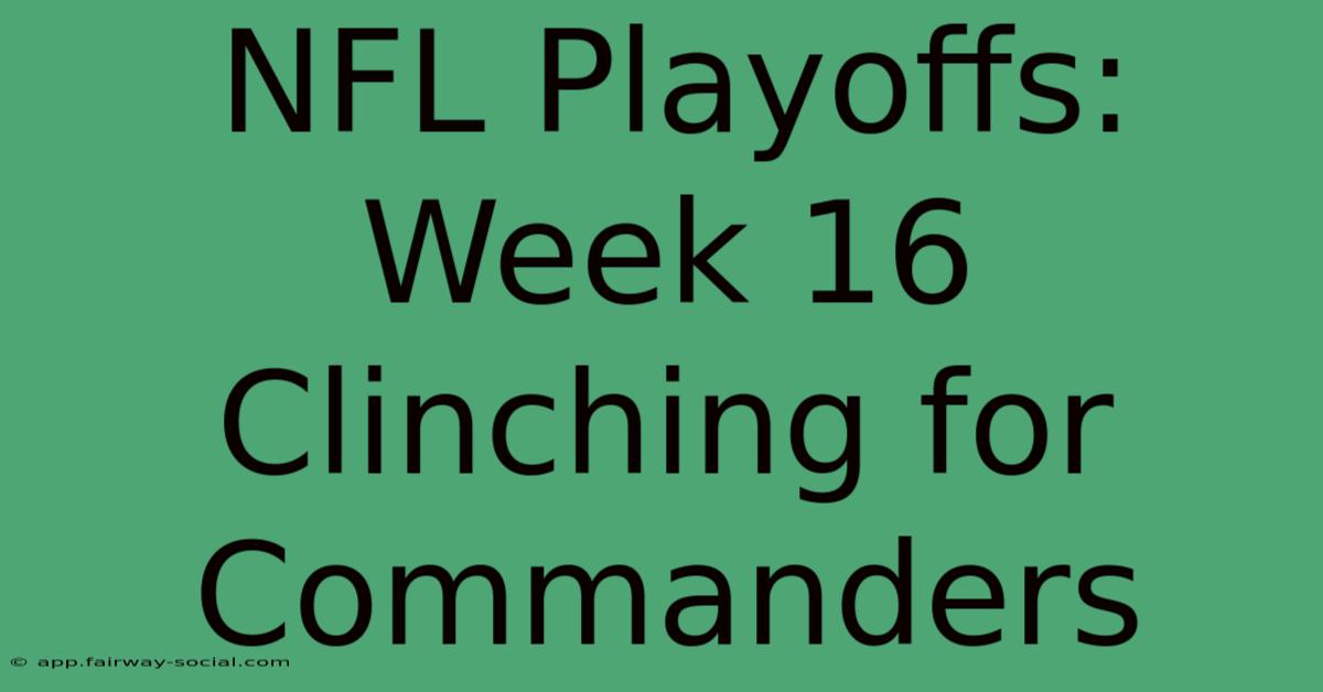 NFL Playoffs: Week 16 Clinching For Commanders