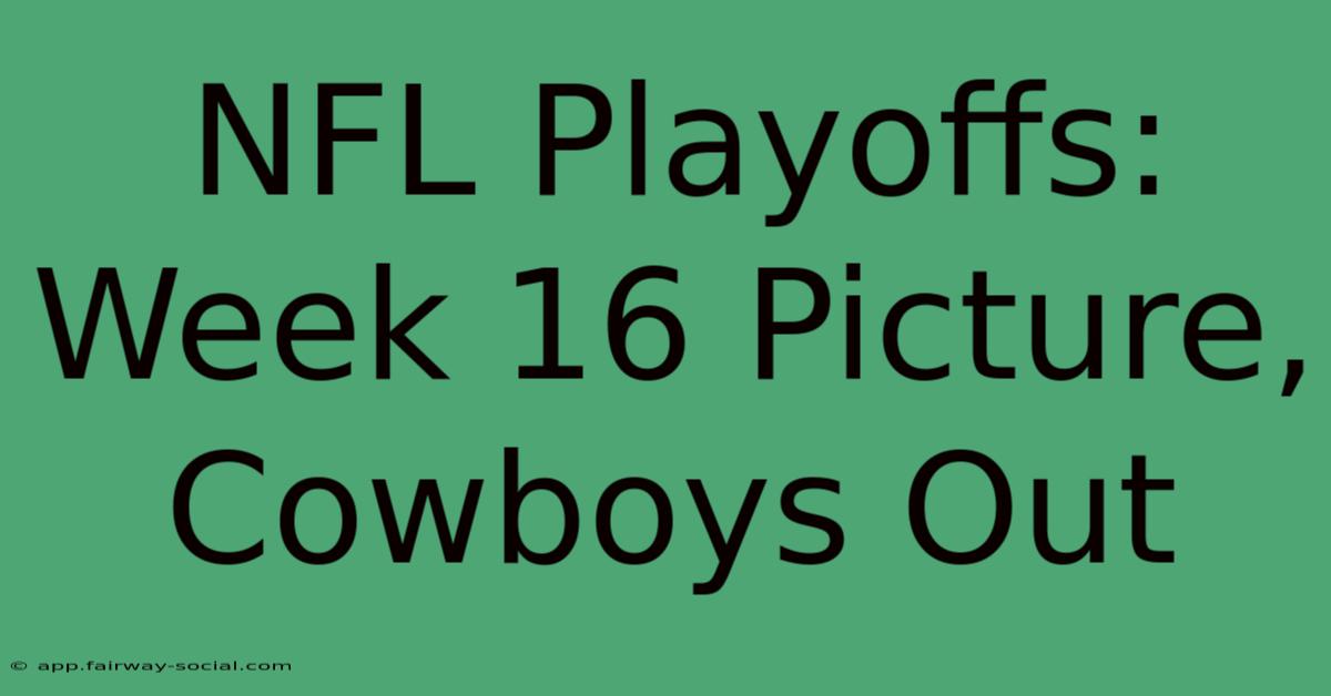 NFL Playoffs: Week 16 Picture, Cowboys Out