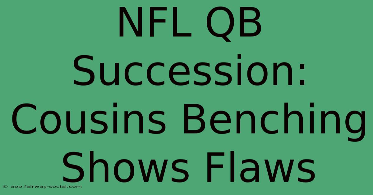 NFL QB Succession: Cousins Benching Shows Flaws