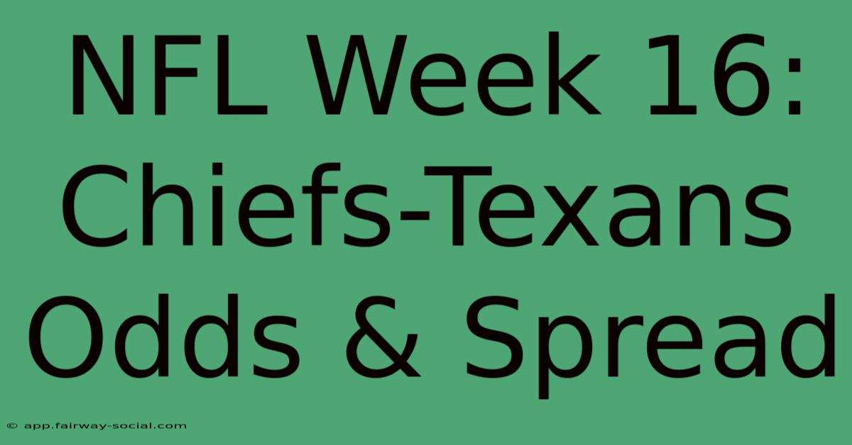 NFL Week 16: Chiefs-Texans Odds & Spread