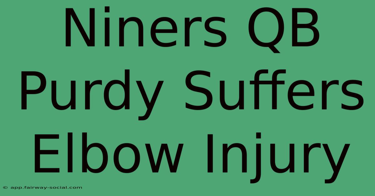 Niners QB Purdy Suffers Elbow Injury