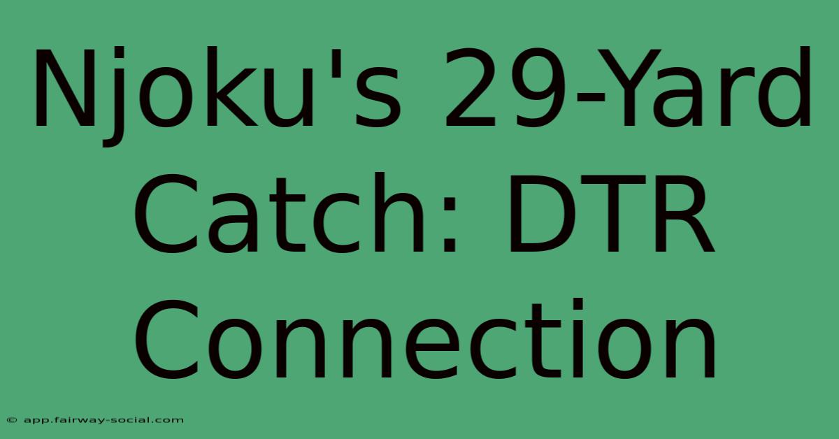 Njoku's 29-Yard Catch: DTR Connection