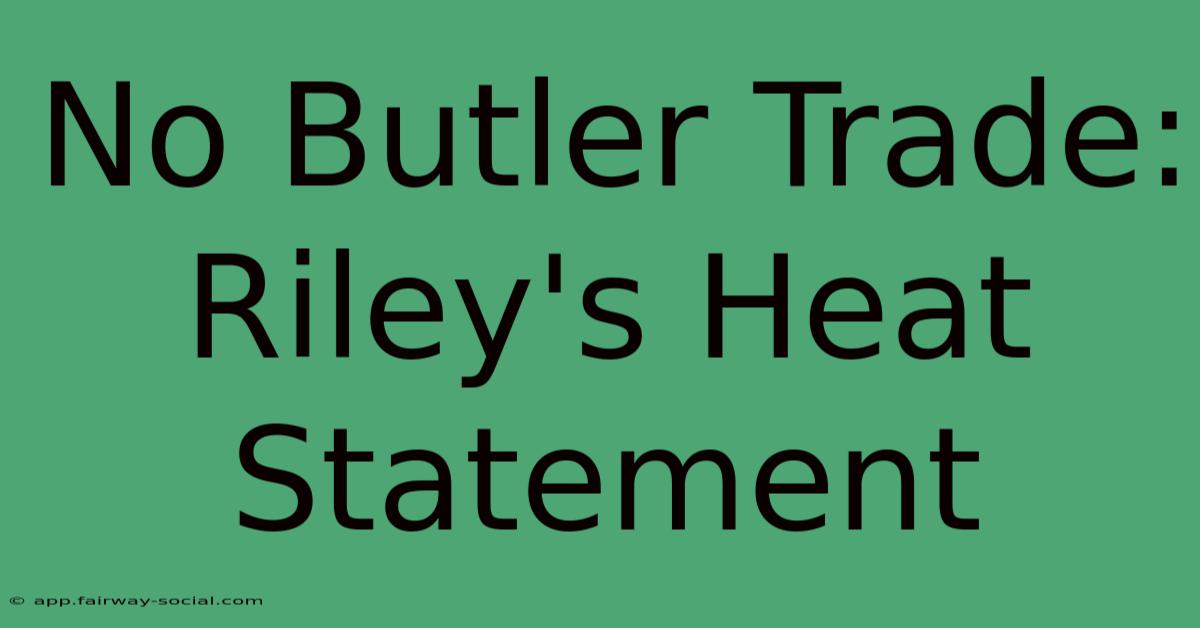 No Butler Trade: Riley's Heat Statement