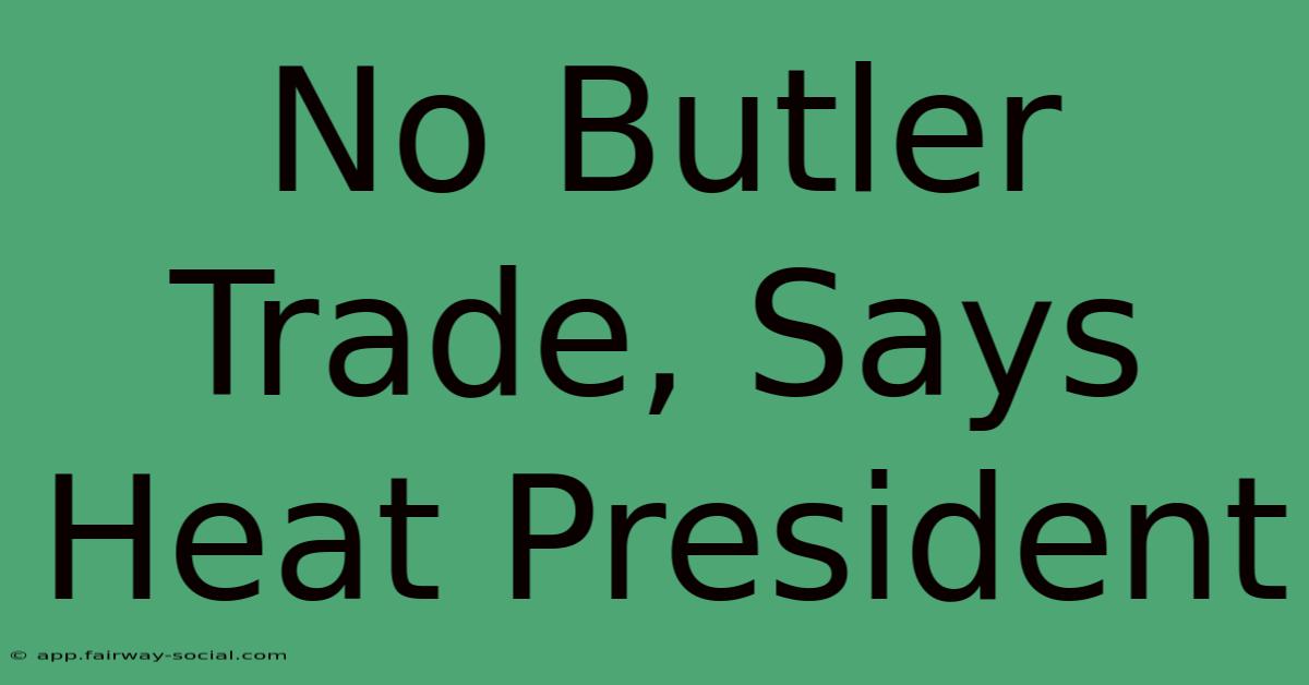 No Butler Trade, Says Heat President