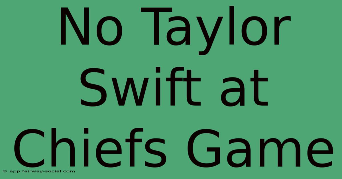 No Taylor Swift At Chiefs Game