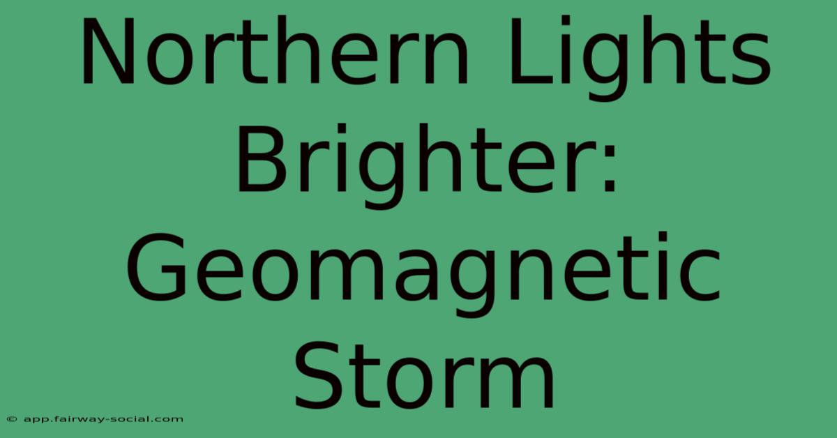 Northern Lights Brighter: Geomagnetic Storm