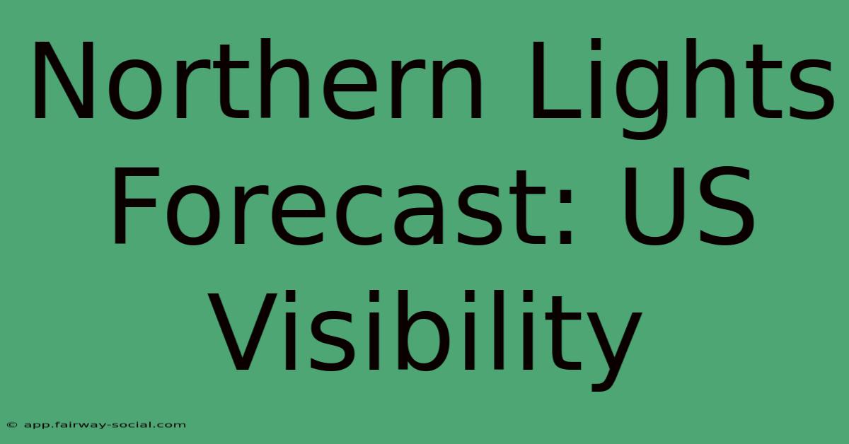 Northern Lights Forecast: US Visibility