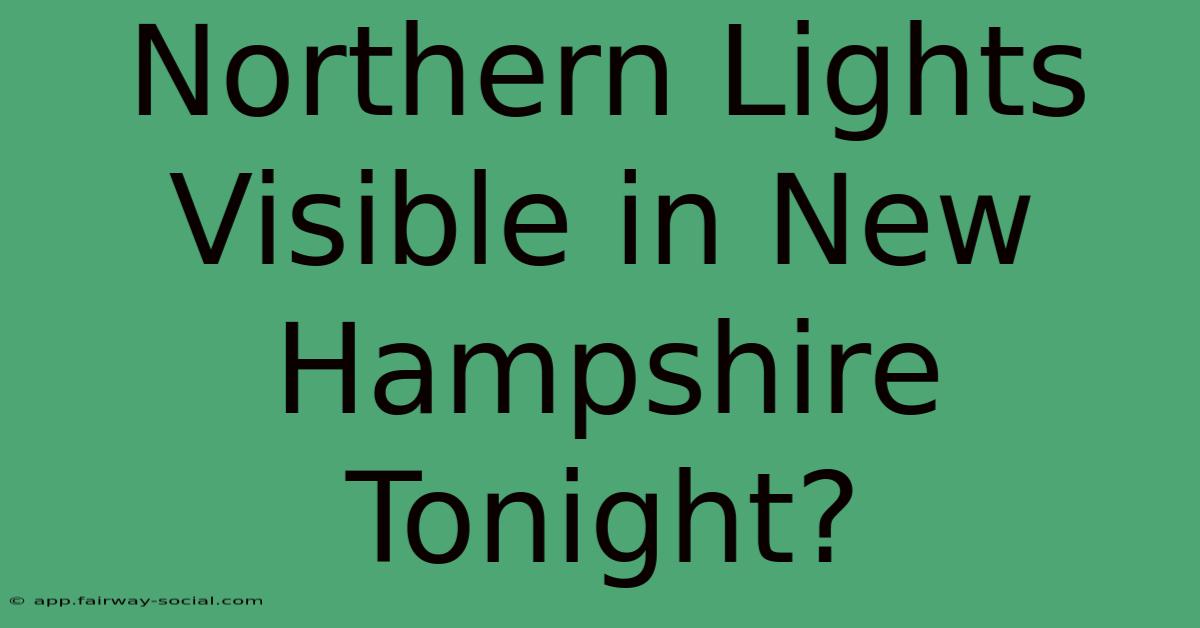 Northern Lights Visible In New Hampshire Tonight?