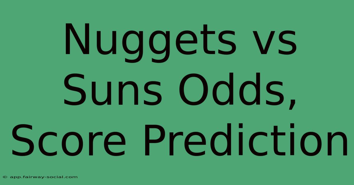 Nuggets Vs Suns Odds, Score Prediction