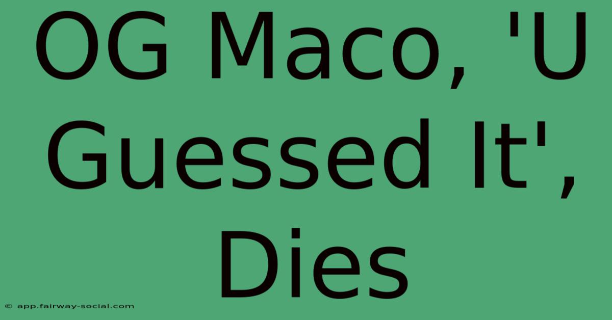 OG Maco, 'U Guessed It', Dies