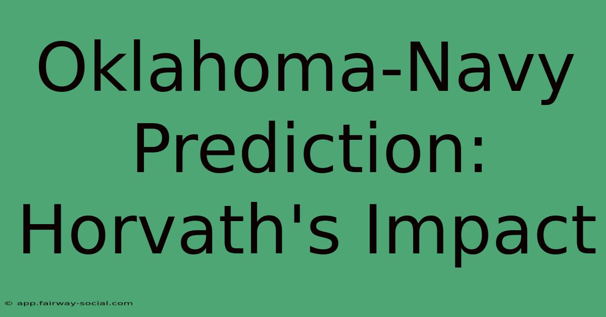 Oklahoma-Navy Prediction: Horvath's Impact