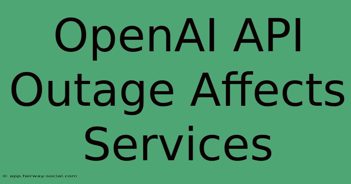 OpenAI API Outage Affects Services