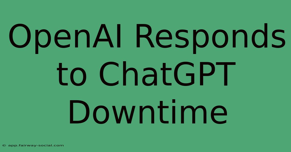 OpenAI Responds To ChatGPT Downtime