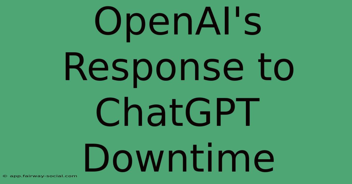 OpenAI's Response To ChatGPT Downtime