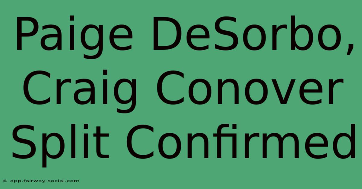 Paige DeSorbo, Craig Conover Split Confirmed