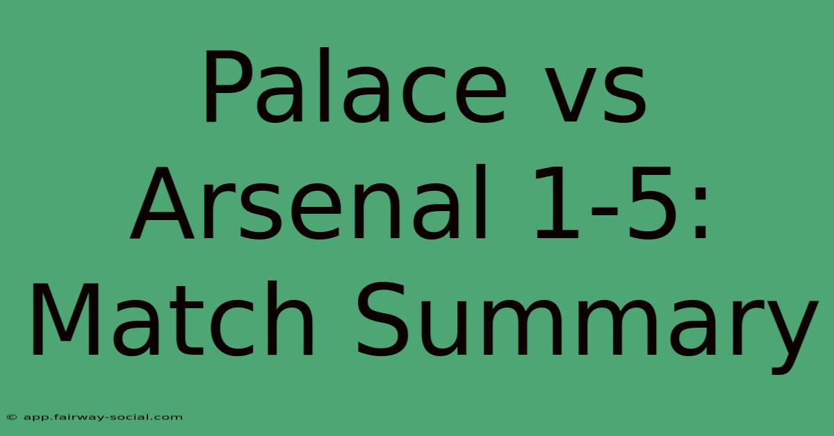 Palace Vs Arsenal 1-5: Match Summary