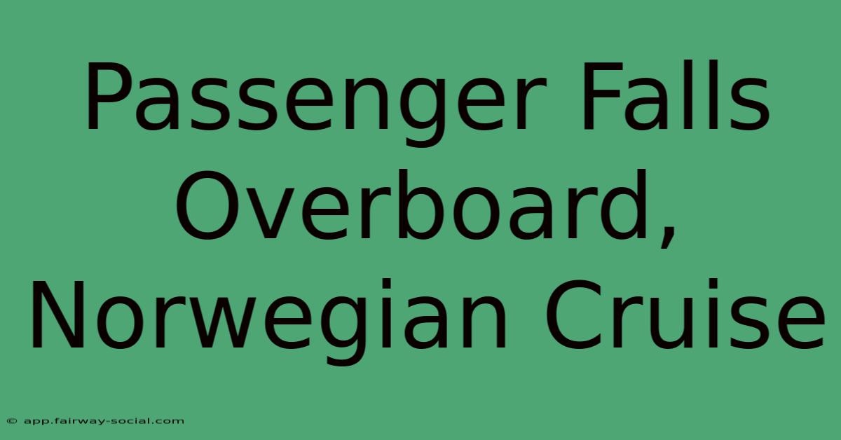 Passenger Falls Overboard, Norwegian Cruise