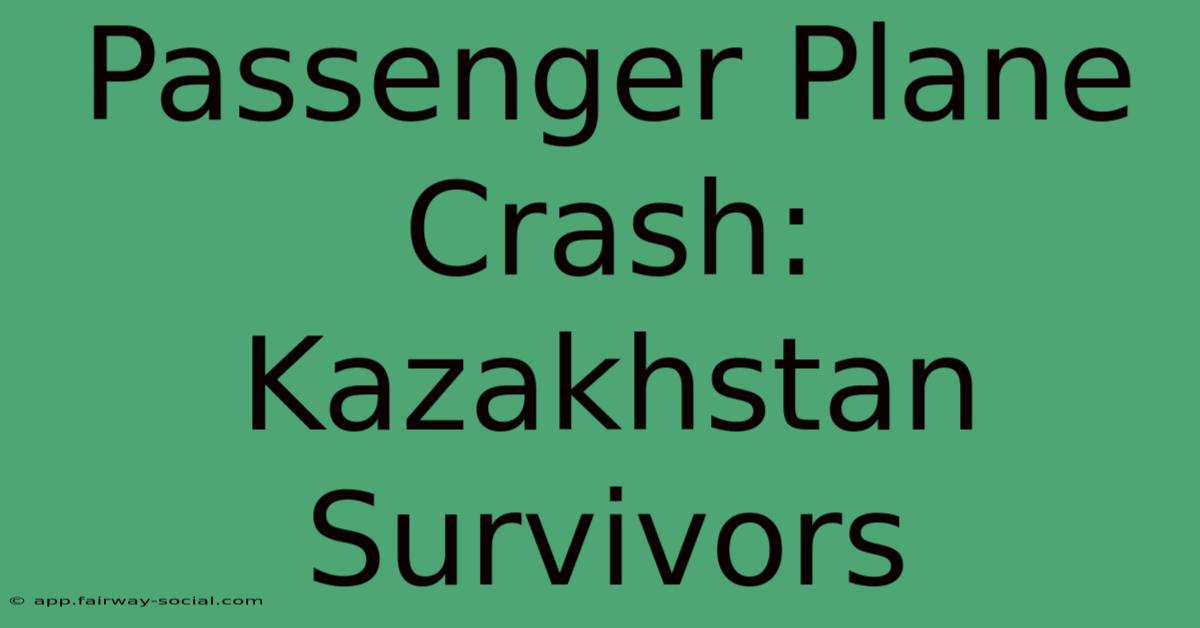 Passenger Plane Crash: Kazakhstan Survivors