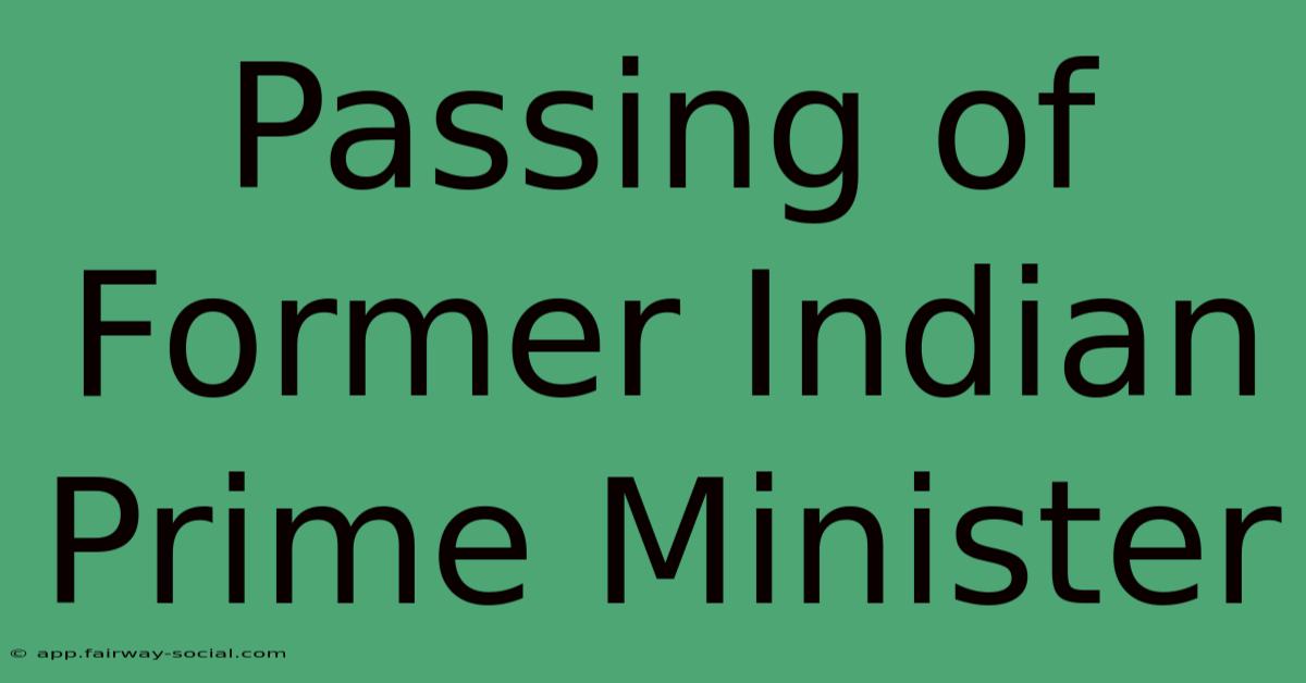 Passing Of Former Indian Prime Minister