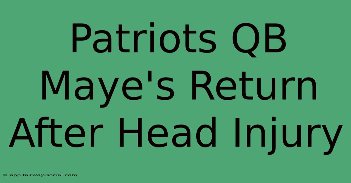 Patriots QB Maye's Return After Head Injury