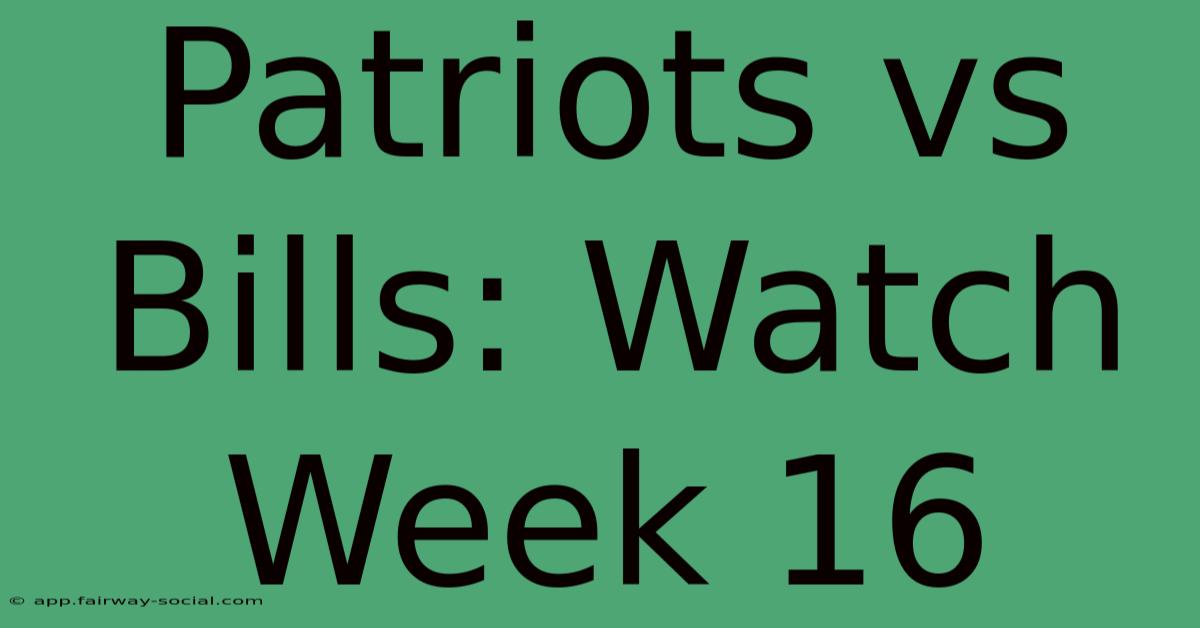 Patriots Vs Bills: Watch Week 16