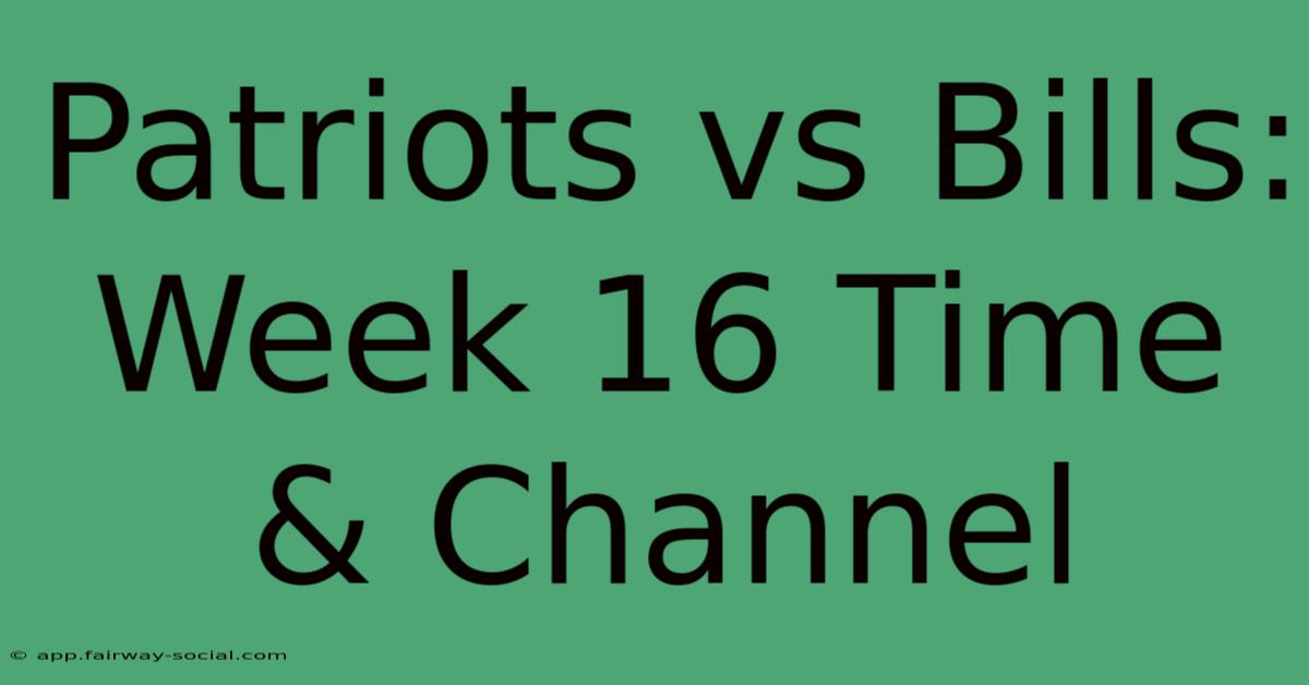 Patriots Vs Bills: Week 16 Time & Channel