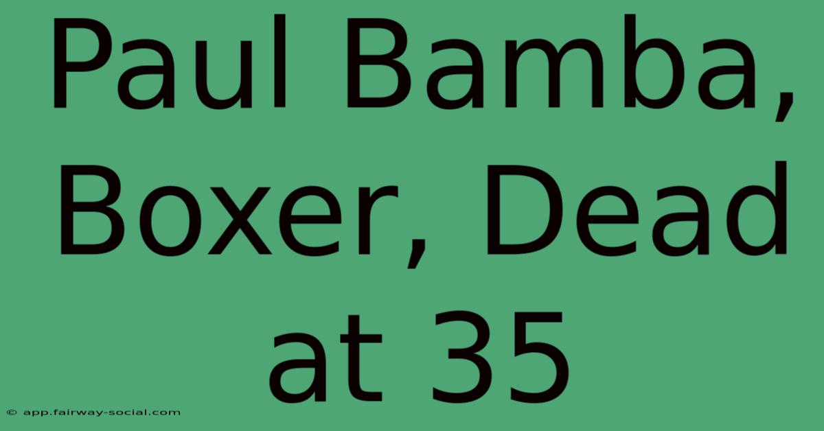 Paul Bamba, Boxer, Dead At 35