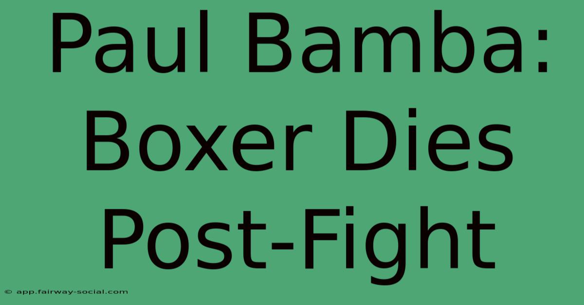 Paul Bamba: Boxer Dies Post-Fight