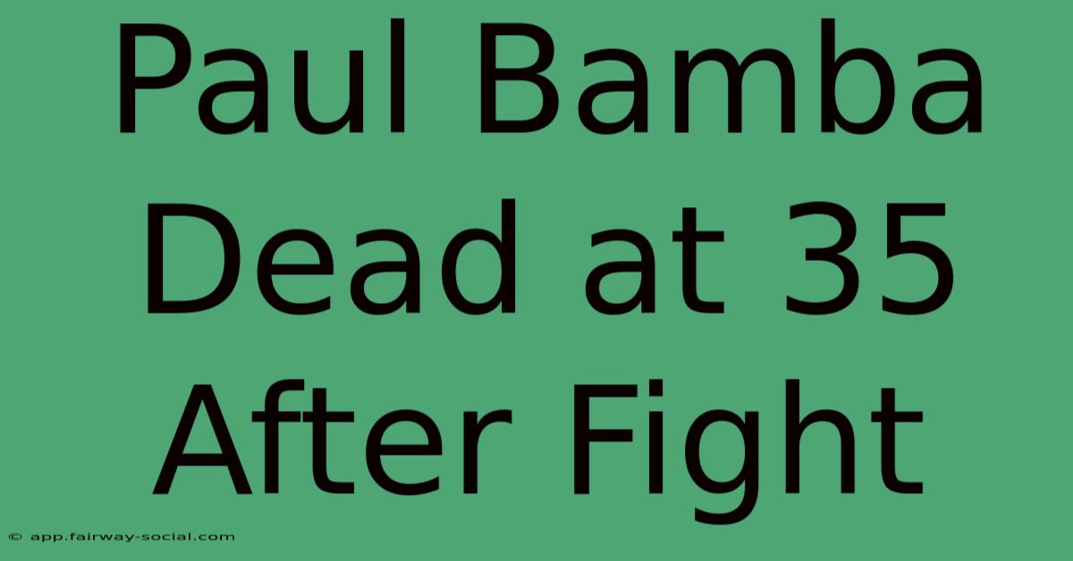 Paul Bamba Dead At 35 After Fight