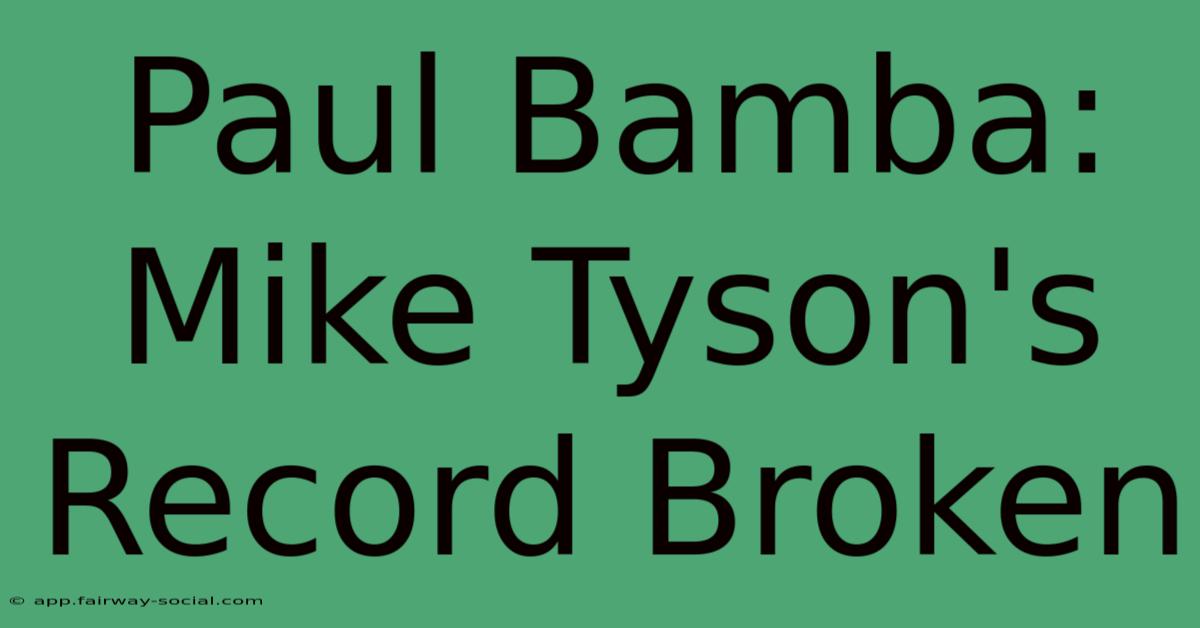 Paul Bamba: Mike Tyson's Record Broken