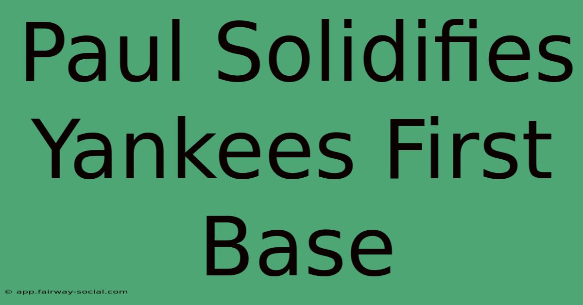 Paul Solidifies Yankees First Base