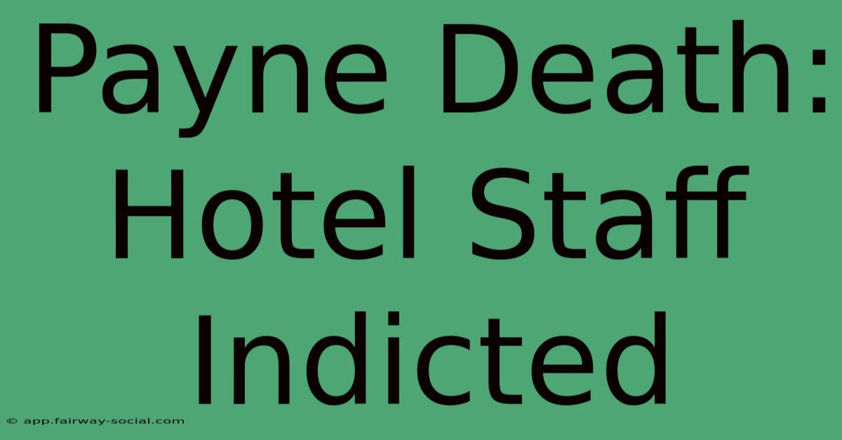 Payne Death: Hotel Staff Indicted