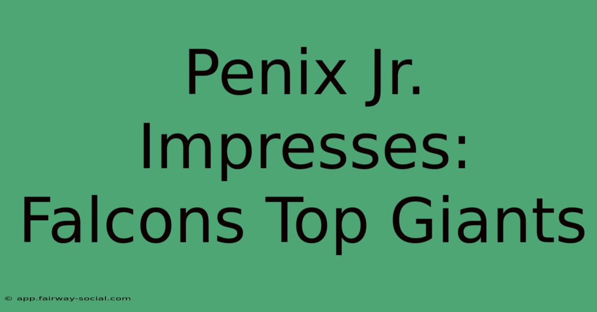 Penix Jr. Impresses: Falcons Top Giants