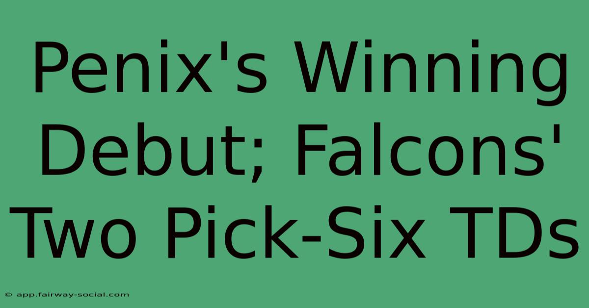 Penix's Winning Debut; Falcons' Two Pick-Six TDs