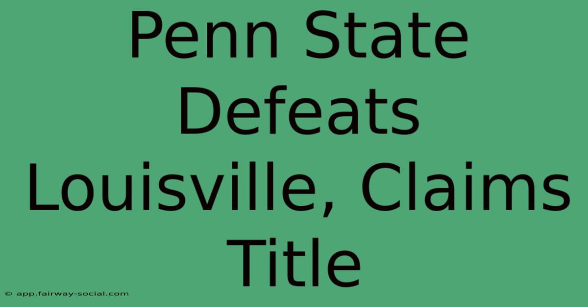 Penn State Defeats Louisville, Claims Title