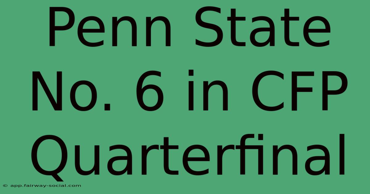 Penn State No. 6 In CFP Quarterfinal