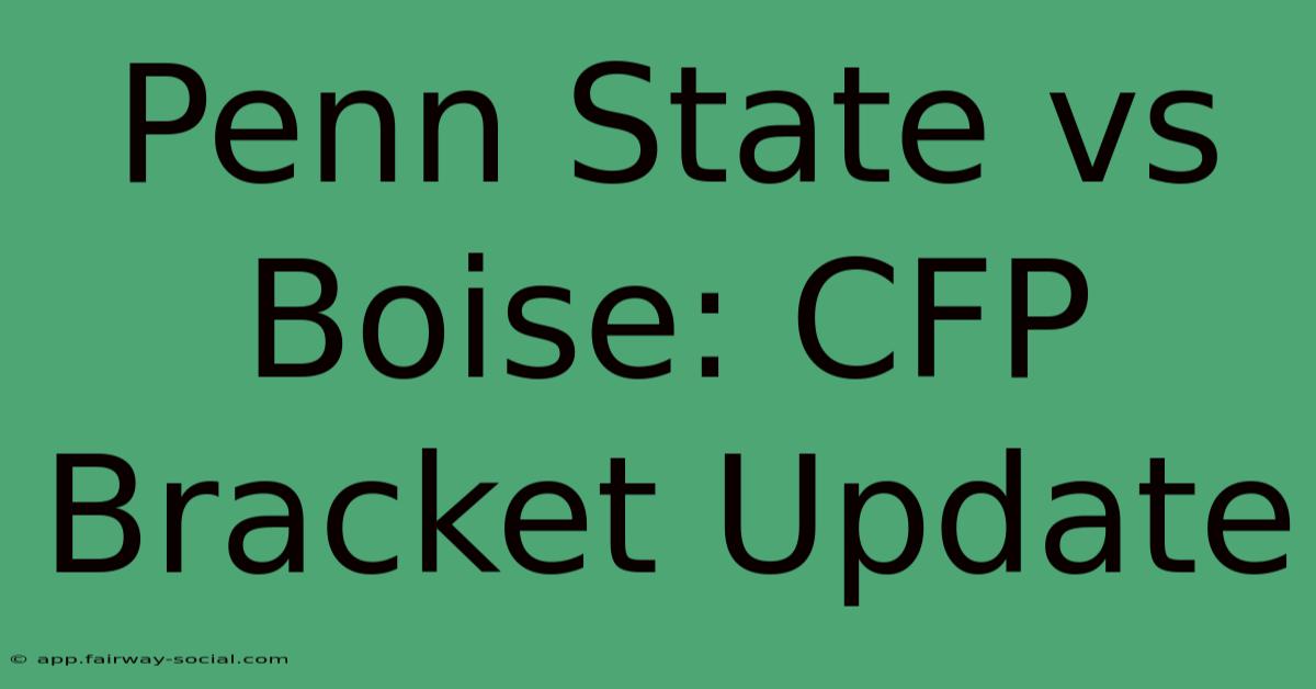 Penn State Vs Boise: CFP Bracket Update