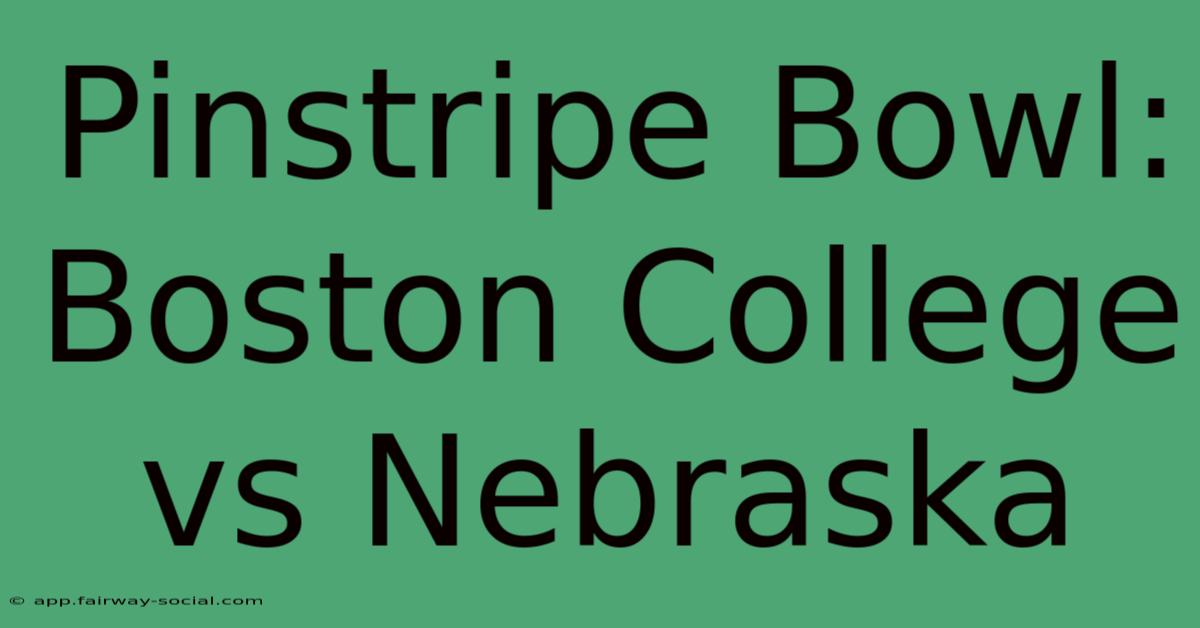 Pinstripe Bowl: Boston College Vs Nebraska