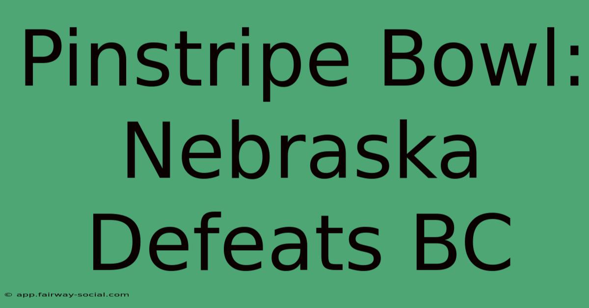 Pinstripe Bowl: Nebraska Defeats BC