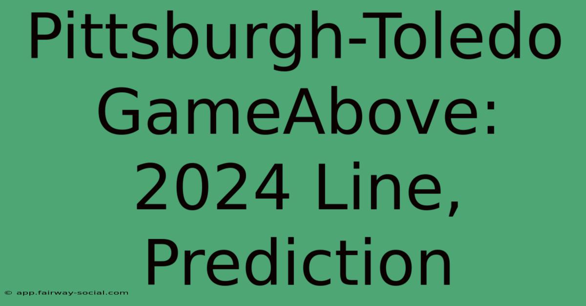 Pittsburgh-Toledo GameAbove: 2024 Line, Prediction