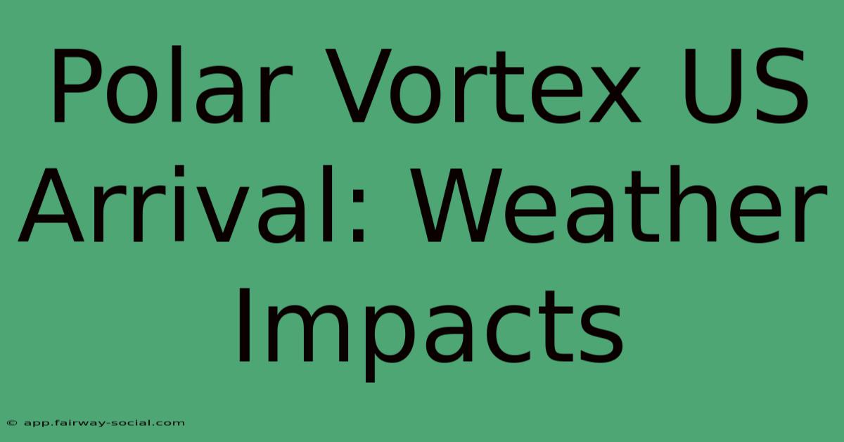 Polar Vortex US Arrival: Weather Impacts