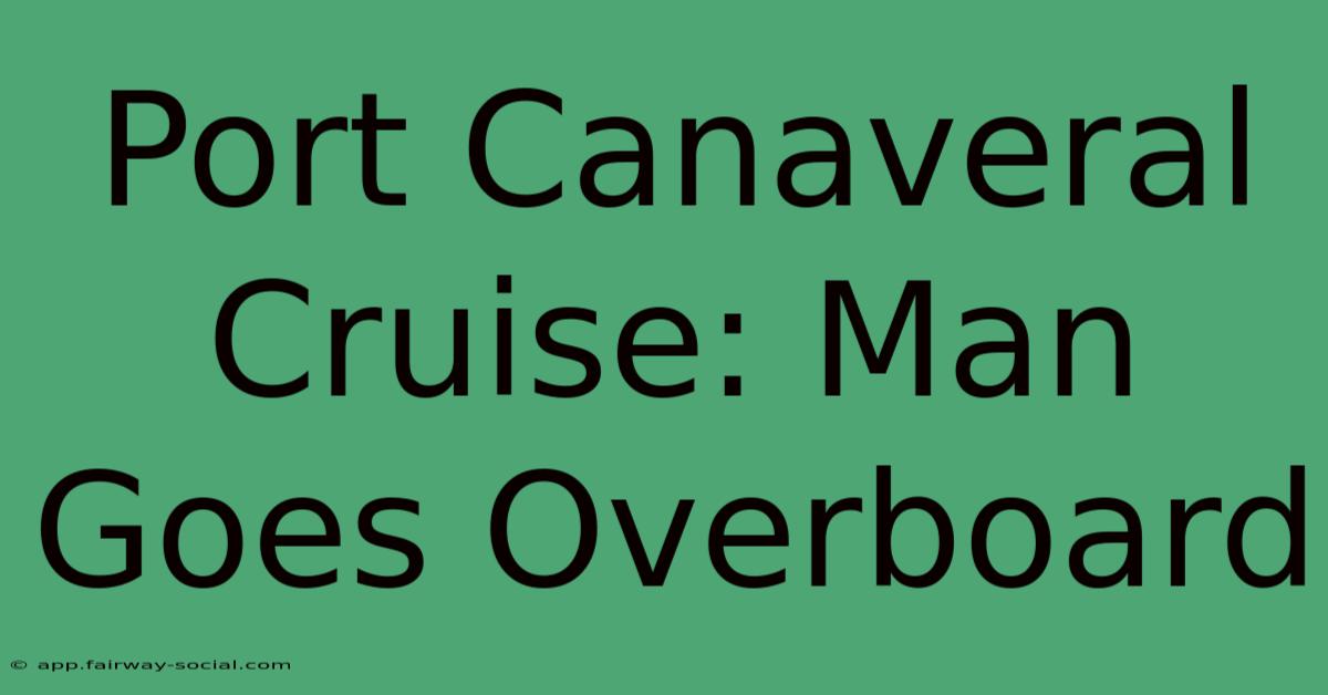 Port Canaveral Cruise: Man Goes Overboard