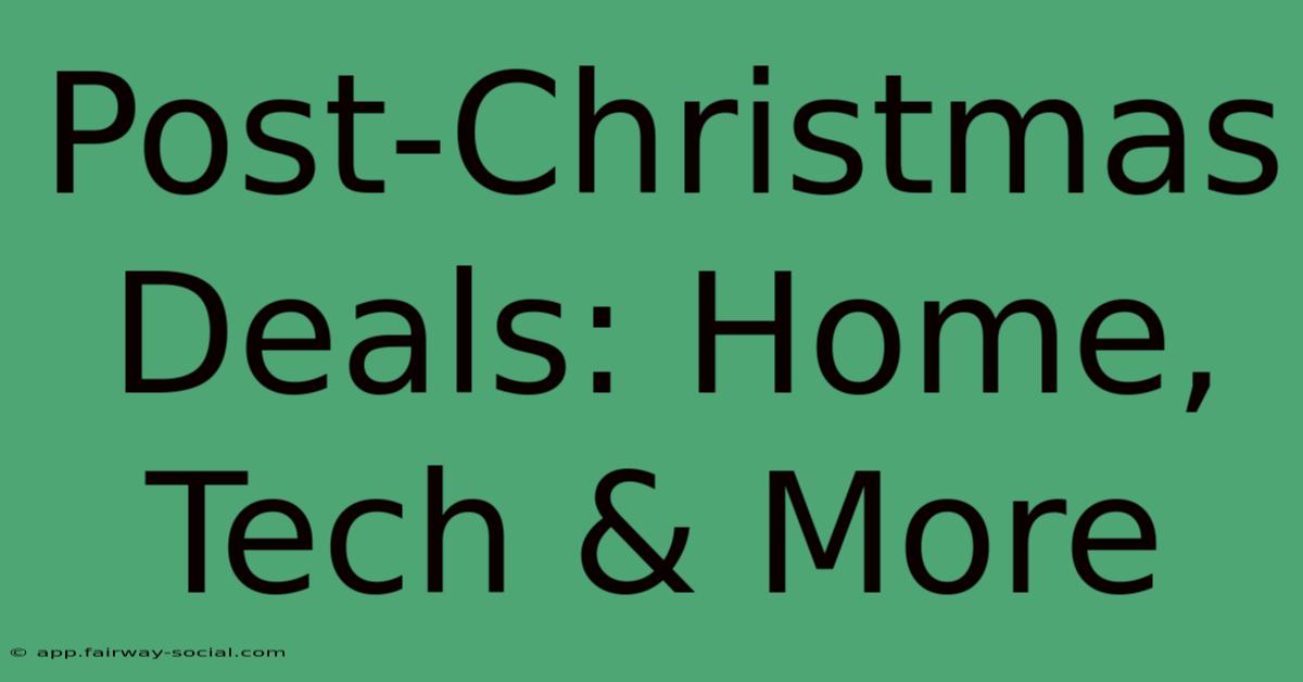 Post-Christmas Deals: Home, Tech & More