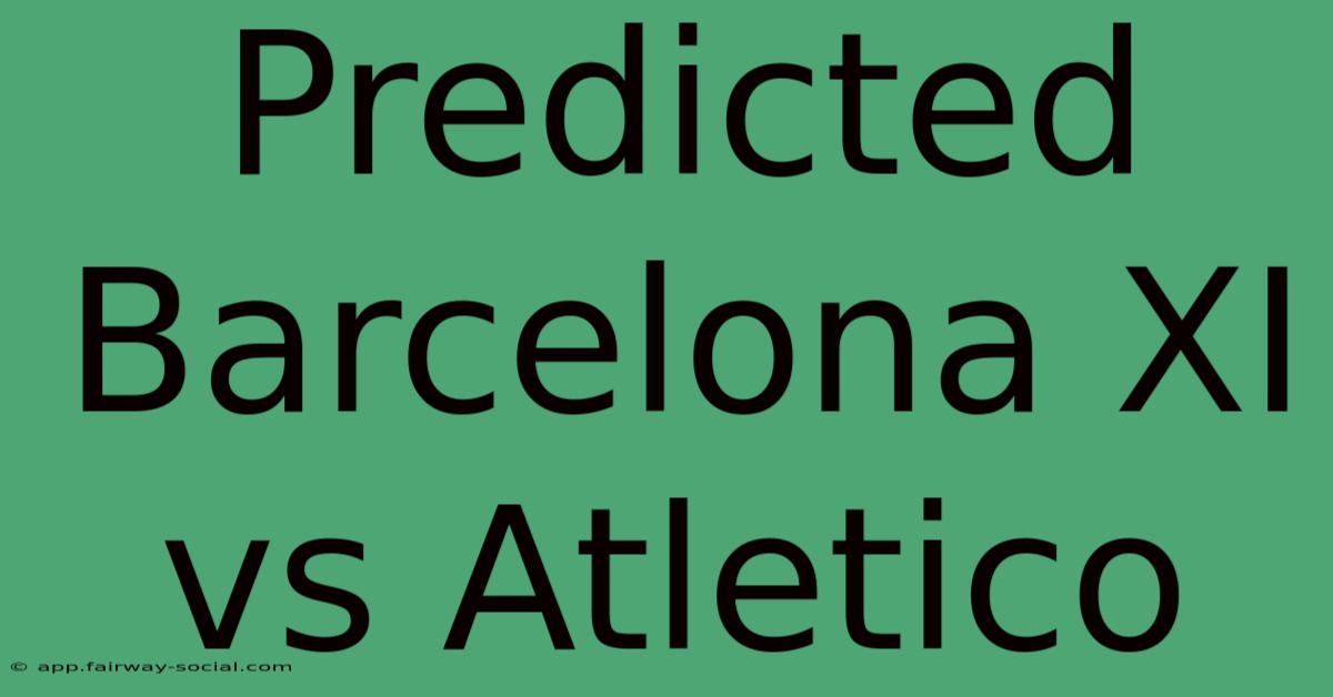 Predicted Barcelona XI Vs Atletico