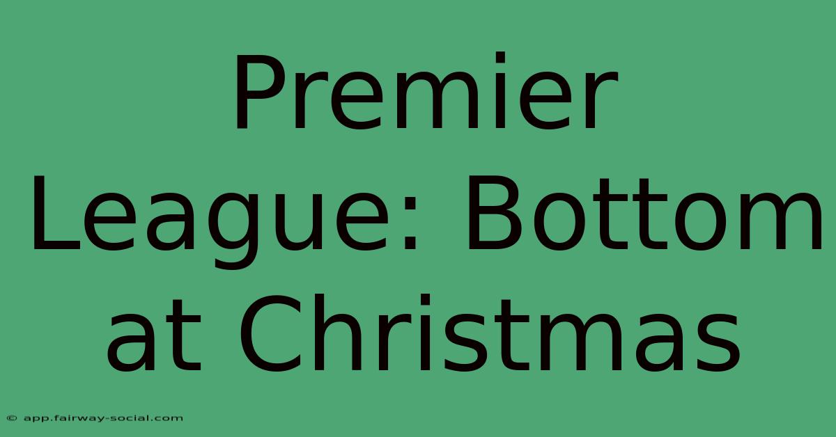 Premier League: Bottom At Christmas