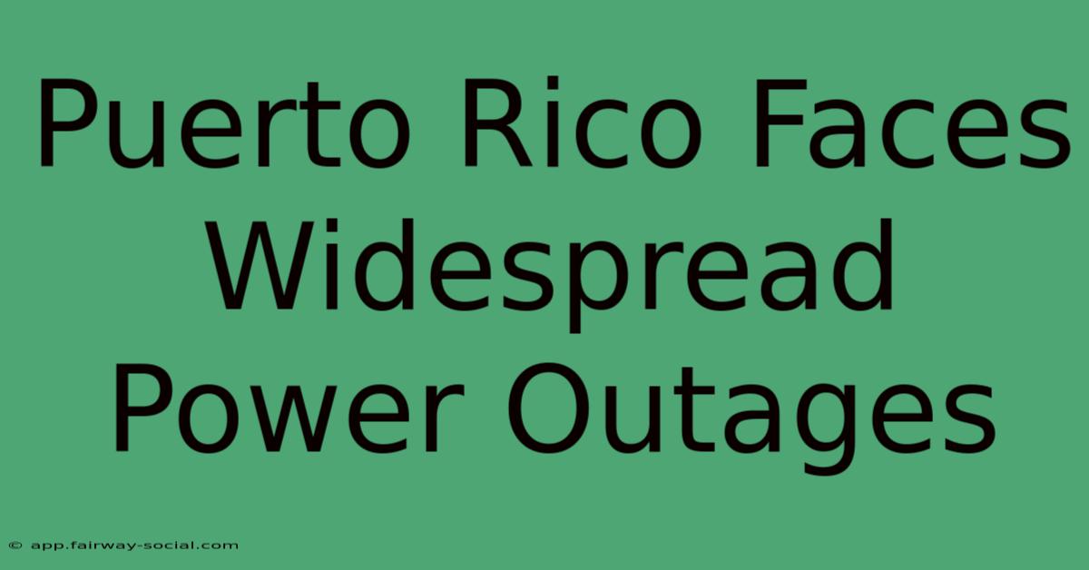 Puerto Rico Faces Widespread Power Outages