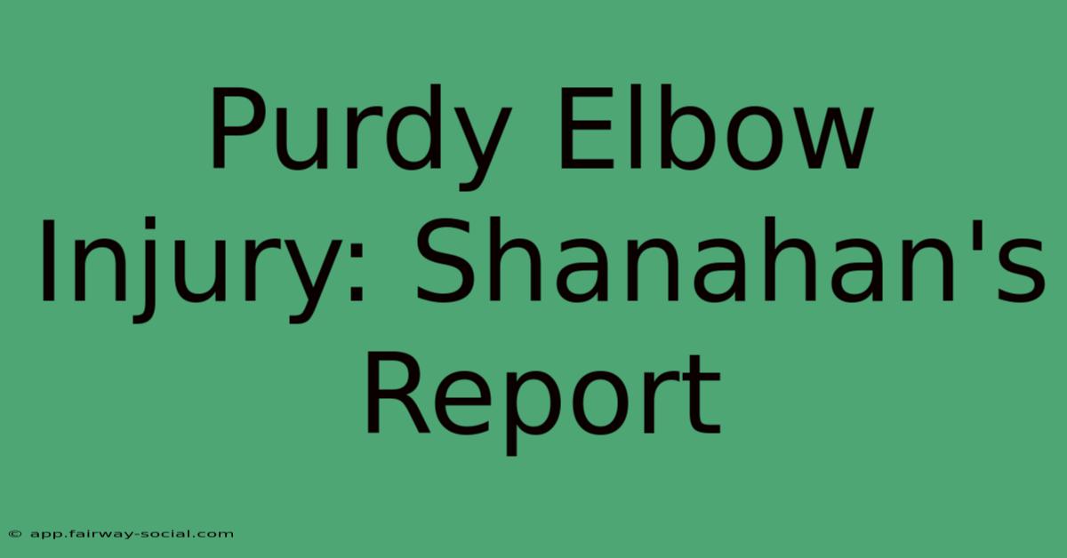 Purdy Elbow Injury: Shanahan's Report