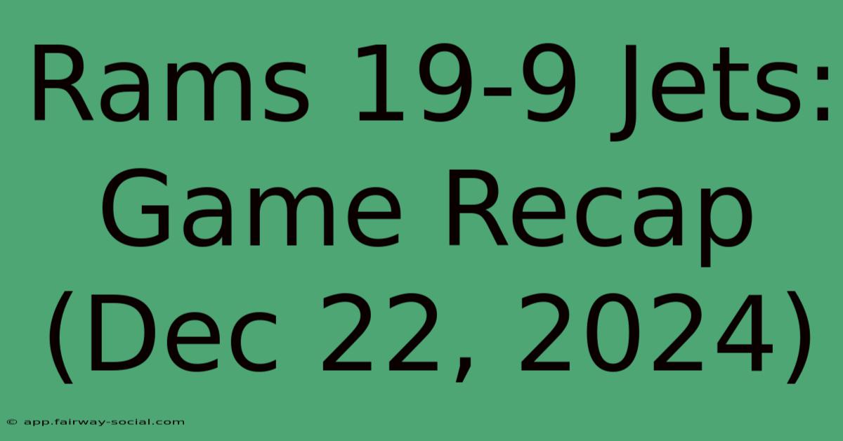 Rams 19-9 Jets: Game Recap (Dec 22, 2024)