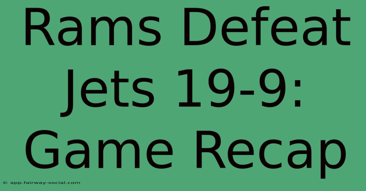 Rams Defeat Jets 19-9: Game Recap