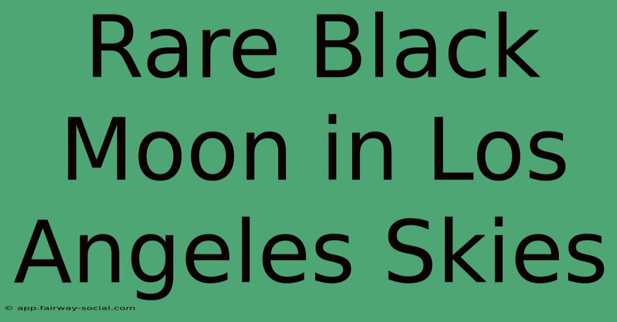 Rare Black Moon In Los Angeles Skies